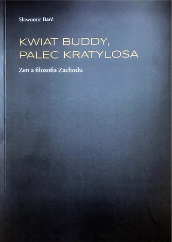 image: Monografia dra Sławomira Barcia: Kwiat Buddy - Palec Kratylosa. Zen a filozofia Zachodu