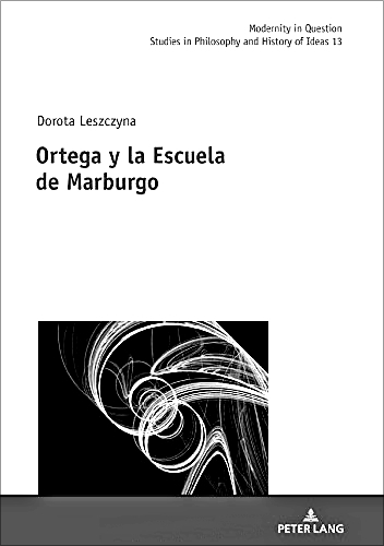 image: Ortega y la Escuela de Marburgo: nowa monografia dr hab. Doroty Leszczyny  (Peter Lang 2020)